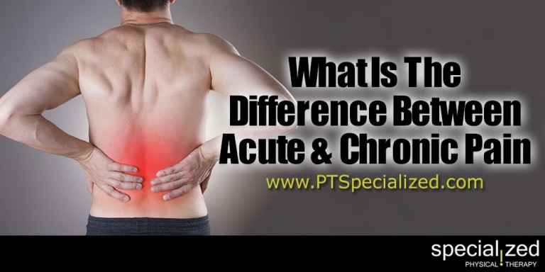 What Is The Difference Between Acute And Chronic Pain | Physical ...