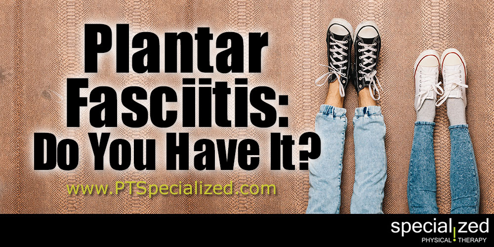 Plantar Fasciitis: Do You Have It?