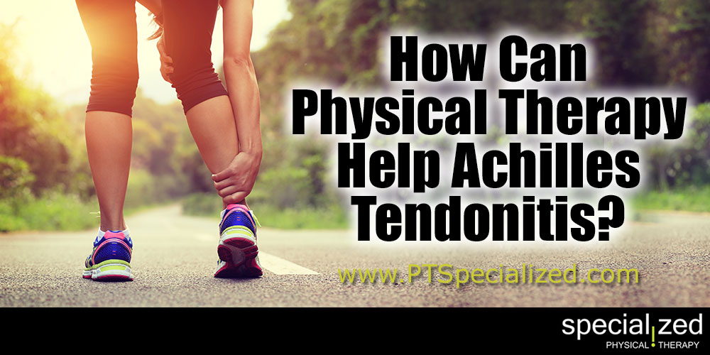 How Can Physical Therapy Help Achilles Tendonitis? 