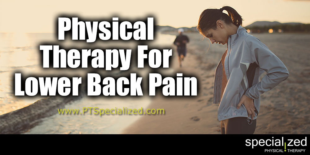 Physical Therapy For Lower Back Pain Specialized Physical Therapy