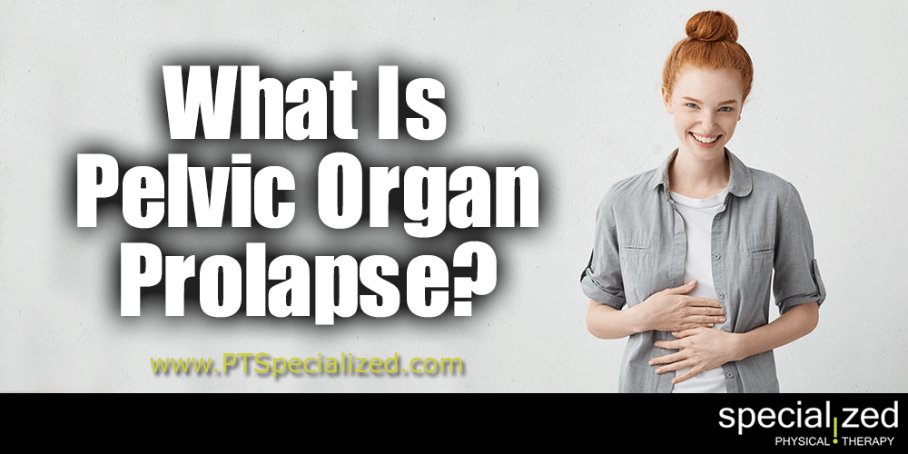 What Is Pelvic Organ Prolapse? If you are a woman you are susceptible to pelvic organ prolapse. So what is it? What is it that makes one-third of all women become affected by prolapse or similar conditions over their lifetime?