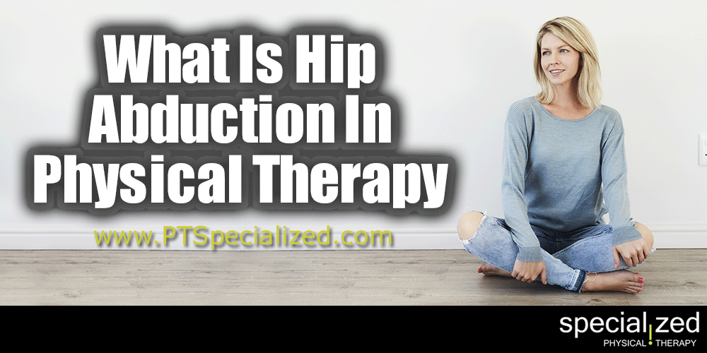 What Is Hip Abduction In Physical Therapy? Hip abduction is the movement of the leg away from the body. The picture that comes to mind for most of us for this is a ballet dancer standing at a barre and kicking their leg out to the side, but in actuality it is a daily movement when we do things like moving side to side, getting out of bed or out of a car.