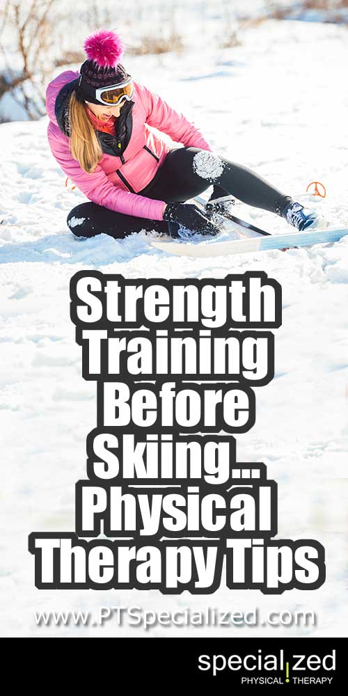 Strength Training Before Skiing - Physical Therapy Tips … Skiing is a fun sport and a great way to stay fit. It takes strong core and leg muscles. The problem comes when the skier, whether a novice or pro, doesn't adequately prepare for the season, or doesn't pay attention to injuries until it's too late.
