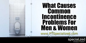 What Causes Common Incontinence Problems For Men and Women | Physical Therapy Denver