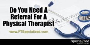 Do You Need A Referral For A Physical Therapist | Denver Physical Therapy
