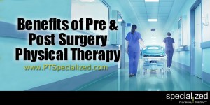 Benefits of Pre & Post Surgery Physical Therapy