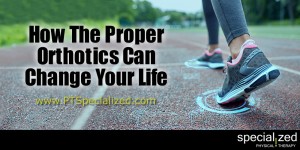 How The Proper Orthotics Can Change Your Life | Orthotics Denver