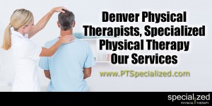 Denver Physical Therapists, Specialized Physical Therapy - Our Services