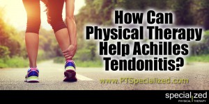 How Can Physical Therapy Help Achilles Tendonitis?