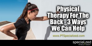 Physical Therapy For The Back - 3 Ways We Can Help ... You have back pain that won't go away and have been told that physical therapy can be a huge help. Want to know how? Here are three ways.