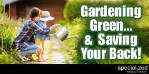 Gardening Green... and Saving Your Back!