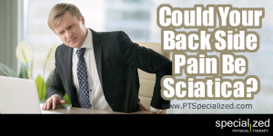 Could Your Back Side Pain Be Sciatica? Sciatica. It's literally a pain in the rear. It makes doing anything painful; sitting, standing, walking. It isn't a pain in the back.