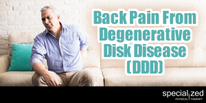 Back Pain From Degenerative Disk Disease (DDD)... Looking for great information about Degenerative Disk Disease (also called DDD)? We have pulled together the best information from our professional physical therapists to walk through, from source to treatment.